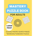 Mastery Puzzle Book: Puzzles for Adults: Over 300 Challenging And Entertaining Fun Puzzles