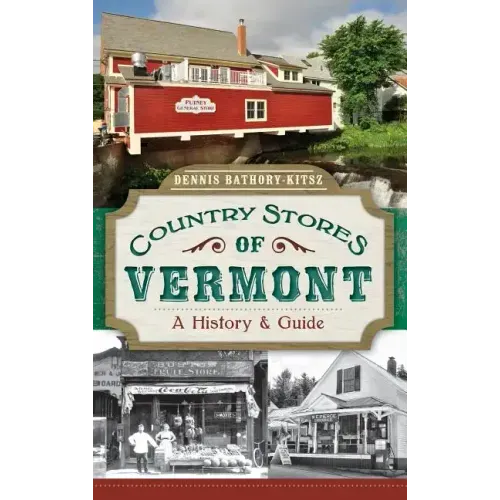 Country Stores of Vermont: A History & Guide