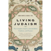 Living Judaism: The Complete Guide to Jewish Belief, Tradition, and Practice