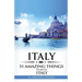 Italy: Italy Travel Guide: 51 Amazing Things to Do in Italy