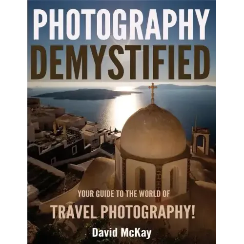 Photography Demystified: Your Guide to the World of Travel Photography