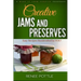 Creative Jams and Preserves: Easy Recipes Handcrafted by YOU!