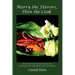 Marry the Flavors, Then the Cook: Richly Flavored Recipes Inspired by Utilizing Quality Ingredients and Fresh Herbs