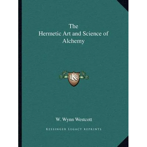 The Hermetic Art and Science of Alchemy