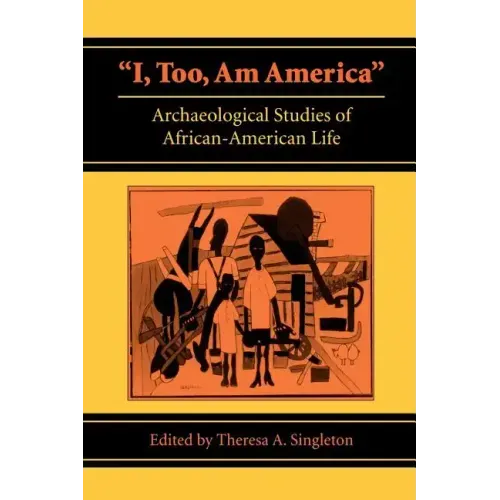 I, Too, Am America: Archaeological Studies of African-American Life