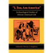 I, Too, Am America: Archaeological Studies of African-American Life