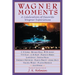 Wagner Moments: A Celebration of Favorite Wagner Experiences