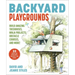 Backyard Playgrounds: Build Amazing Treehouses, Ninja Projects, Obstacle Courses, and More!