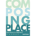 Composing Place: Digital Rhetorics for a Mobile World