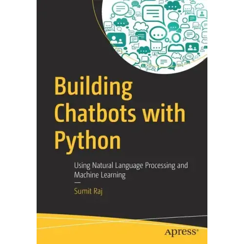 Building Chatbots with Python: Using Natural Language Processing and Machine Learning