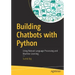 Building Chatbots with Python: Using Natural Language Processing and Machine Learning