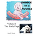 Doodle on a Noodle: VOLUME 1 The Early Days