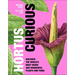 Hortus Curious: Discover the World's Most Weird and Wonderful Plants and Fungi