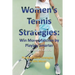 Women's Tennis Strategies: Win More Matches by Playing Smarter