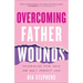 Overcoming Father Wounds