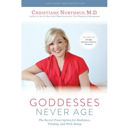 Goddesses Never Age: The Secret Prescription for Radiance, Vitality, and Well-Being