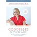 Goddesses Never Age: The Secret Prescription for Radiance, Vitality, and Well-Being