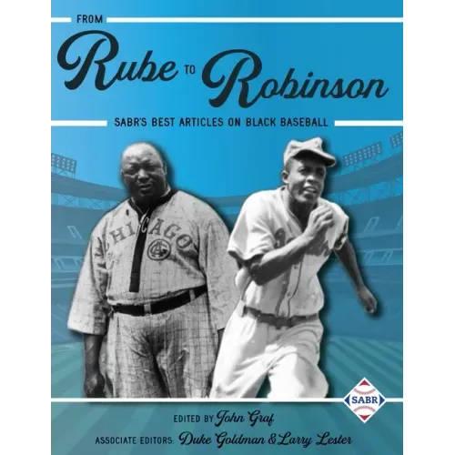 From Rube to Robinson: SABR's Best Articles on Black Baseball