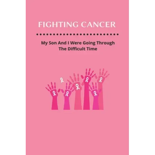 Fighting Cancer: My Son And I Were Going Through The Difficult Time