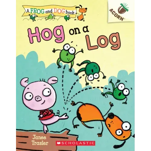 Hog on a Log: An Acorn Book (a Frog and Dog Book #3): Volume 3