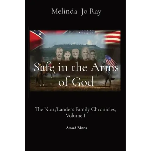 Safe in the Arms of God: The Nutt/Landers Family Chronicles, Volume I