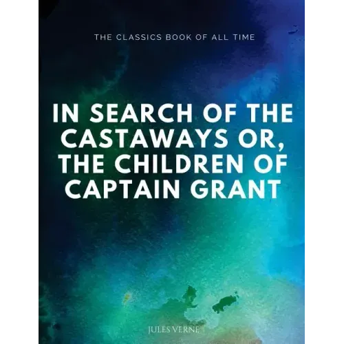 In Search of the Castaways; Or, The Children of Captain Grant