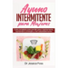 Ayuno Intermitente para Mujeres: Guía completa para perder peso rápidamente, aumentar tu energía y vivir saludablemente