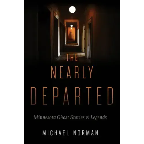 The Nearly Departed: Minnesota Ghost Stories & Legends