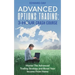 Advanced Options Trading: Master the Advanced Trading Strategy and Boost Your Income From Home