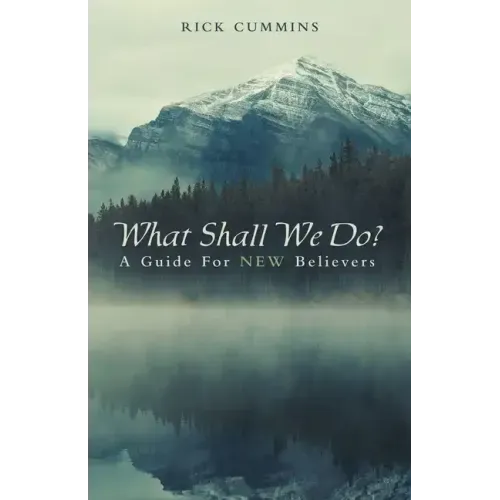 What Shall We Do?: A Guide for New Believers