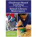 Challenge-Based Learning in the School Library Makerspace