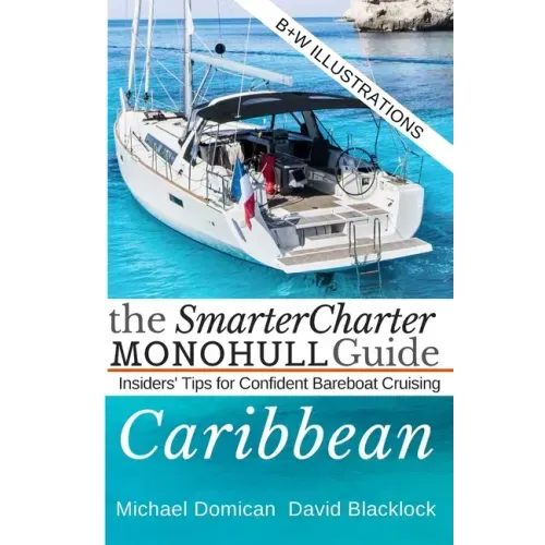 The SmarterCharter MONOHULL Guide: Caribbean: Insiders' tips for confident BAREBOAT cruising