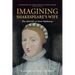 Imagining Shakespeare's Wife