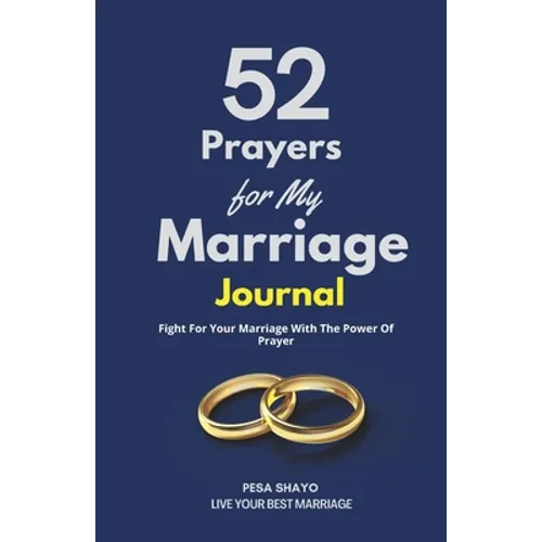 52 Prayers for My Marriage: Fight For Your Marriage With The Power Of Prayer