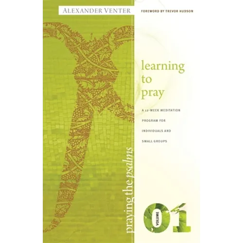 Praying the Psalms Volume One: Learning to Pray: A 12-Week Meditation Program for Individuals and Small Groups