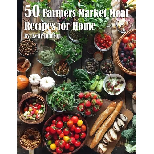 50 Farmers Market Meal Recipes for Home