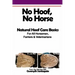 No Hoof, No Horse: A Basic Guide To Natural Hoofcare Basics for Horsemen, Farriers & Vetrinarians