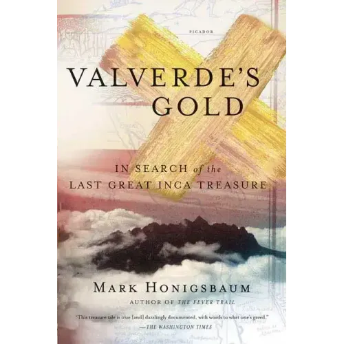 Valverde's Gold: In Search of the Last Great Inca Treasure