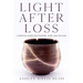 Light After Loss: A Spiritual Guide for Comfort, Hope, and Healing