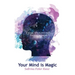 Your Mind Is Magic: A Guide to Maintaining Positive Thinking