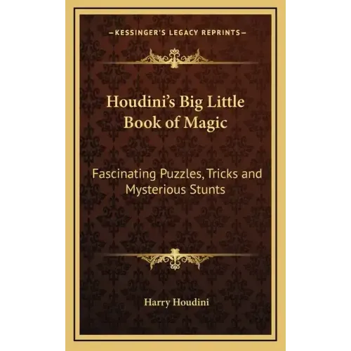 Houdini's Big Little Book of Magic: Fascinating Puzzles, Tricks and Mysterious Stunts