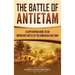The Battle of Antietam: A Captivating Guide to an Important Battle of the American Civil War