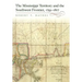 The Mississippi Territory and the Southwest Frontier, 1795-1817