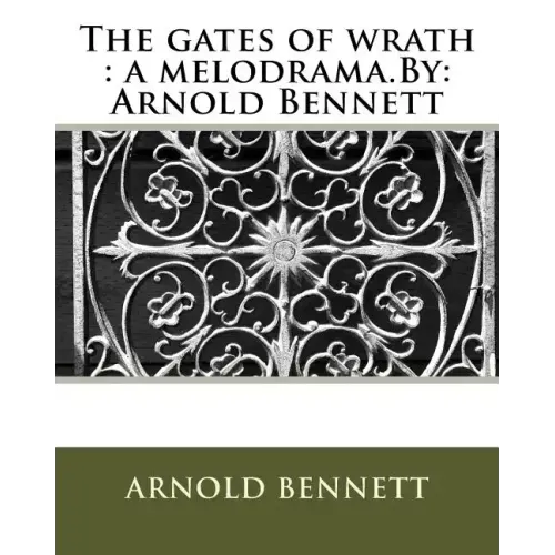 The gates of wrath: a melodrama.By: Arnold Bennett
