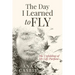 The Day I Learned to Fly: The Unfolding of My Life Purpose