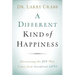 A Different Kind of Happiness: Discovering the Joy That Comes from Sacrifical Love