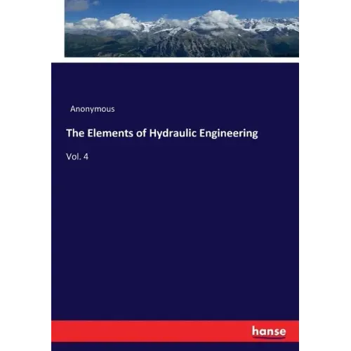 The Elements of Hydraulic Engineering: Vol. 4
