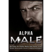 Alpha Male: Become An Alpha Male and Have It All: Women, Relationships, Success, Confidence and Respect!