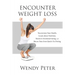 Encounter Weight Loss: Transform Your Health, Learn about Nutrition, Resolve Emotional Eating, and Break Free from Quick-Fix Dieting