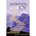 Destination Joy: Are you living a listless, joyless life? Friend, God has more for you!